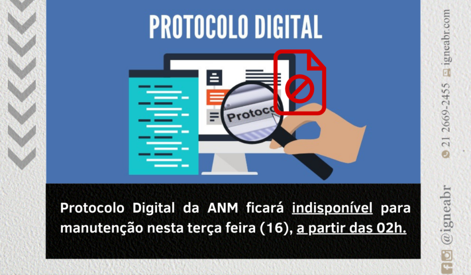 Imagem com moldura da igneabr, ilustrando um monitor e lupa com zoom no protocolo digital e no rodapé a legenda "protocolo digital da ANM ficará indisponível para manutenção nesta terça-feira (16) a partir das 02h.